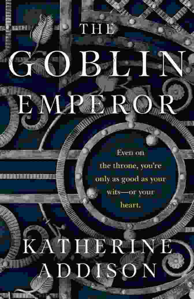 The Goblin Emperor Book Cover By Katherine Addison, Featuring A Young Goblin In A Richly Decorated Robe The Goblin Emperor Katherine Addison