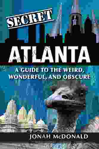 Secret Atlanta: A Guide To The Weird Wonderful And Obscure