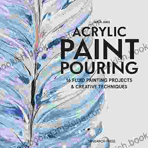 Acrylic Paint Pouring: 16 Fluid Painting Projects Creative Techniques