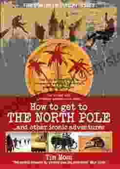 How To Get To The North Pole: And Other Iconic Adventures