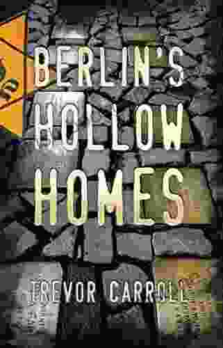 Berlin S Hollow Homes Trevor Carroll