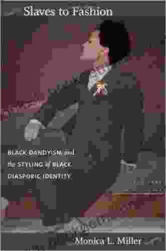 Slaves To Fashion: Black Dandyism And The Styling Of Black Diasporic Identity (e Duke Scholarly Collection )