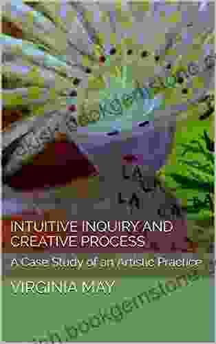 Intuitive Inquiry And Creative Process: A Case Study Of An Artistic Practice