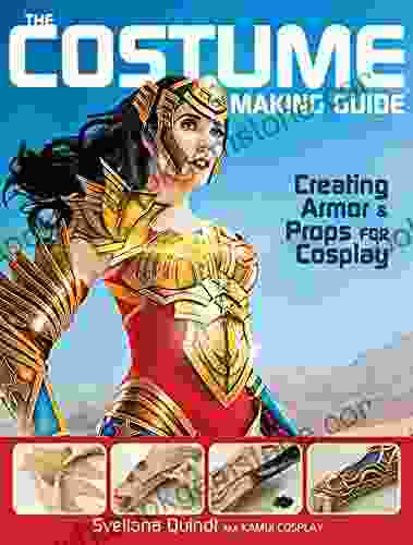The Costume Making Guide: Creating Armor And Props For Cosplay