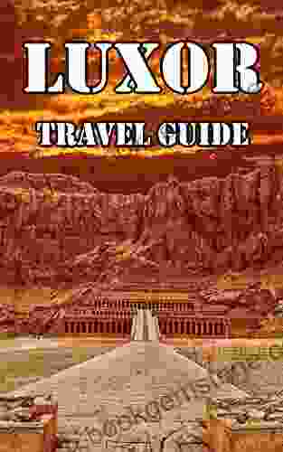 Luxor Travel Guide: The Best Places Temples And Restaurants In Luxor (Egypt)