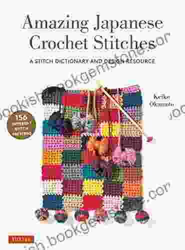 Amazing Japanese Crochet Stitches: A Stitch Dictionary And Design Resource (156 Stitches With 7 Practice Projects)