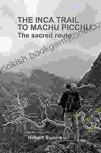 THE INCA TRAIL TO MACHU PICCHU: The Sacred Route