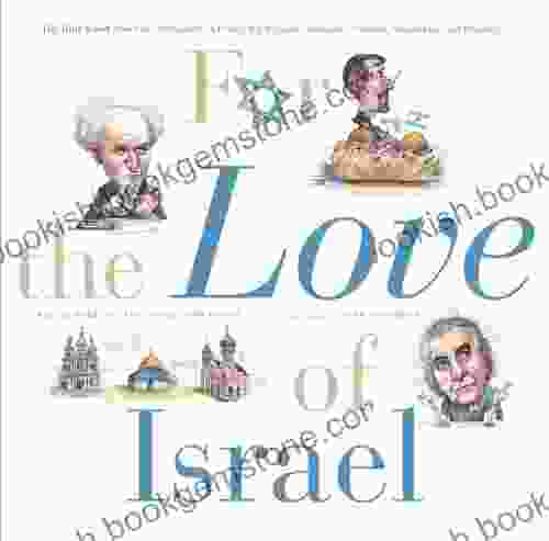 For The Love Of Israel: The Holy Land: From Past To Present An A Z Primer For Hachamin Talmidim Vatikim Noodnikim And Dreamers (For The Love Of )