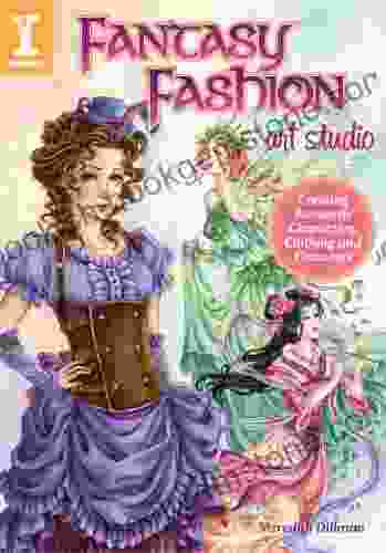 Fantasy Fashion Art Studio: Creating Romantic Characters Clothing And Costumes
