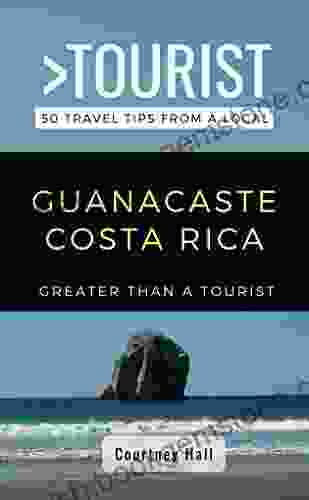 GREATER THAN A TOURIST GUANACASTLE COSTA RICA: 50 Travel Tips From A Local (Greater Than A Tourist Central America)