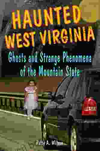Haunted West Virginia: Ghosts And Strange Phenomena Of The Mountain State (Haunted Series)