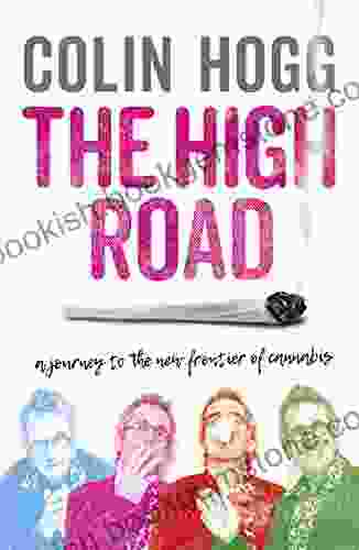The High Road: A Journey To The New Frontier Of Cannabis