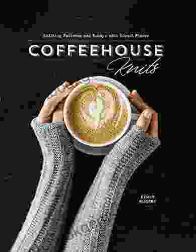 Coffeehouse Knits: Knitting Patterns And Essays With Robust Flavor