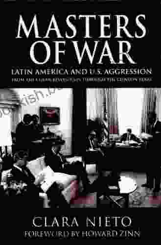 Masters Of War: Latin America And U S Agression From The Cuban Revolution Through The Clinton Years