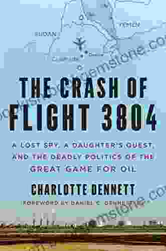 The Crash Of Flight 3804: A Lost Spy A Daughter S Quest And The Deadly Politics Of The Great Game For Oil