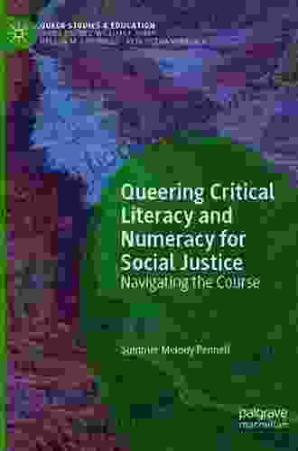 Queering Critical Literacy And Numeracy For Social Justice: Navigating The Course (Queer Studies And Education)