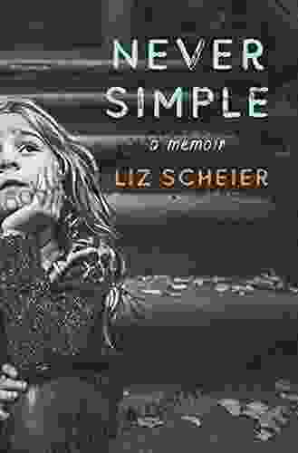 Never Simple: A Memoir Liz Scheier