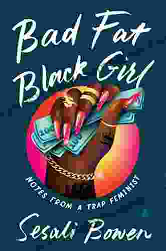 Bad Fat Black Girl: Notes From A Trap Feminist