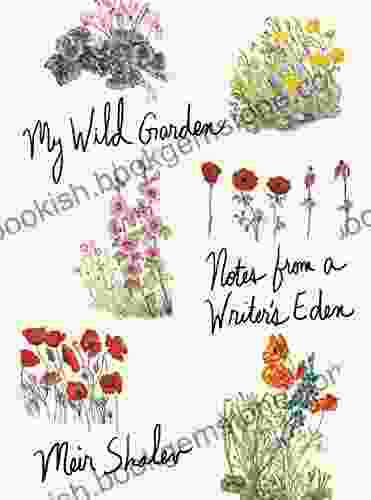 My Wild Garden: Notes From A Writer S Eden