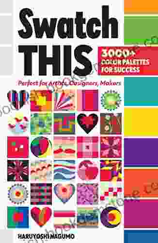 Swatch This 3000+ Color Palettes For Success: Perfect For Artists Designers Makers
