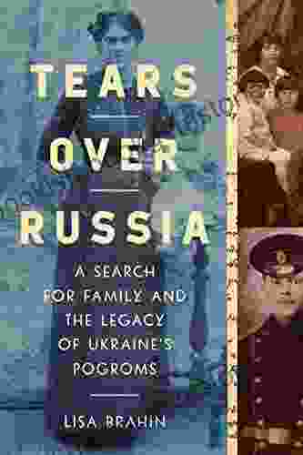 Tears Over Russia: A Search For Family And The Legacy Of Ukraine S Pogroms