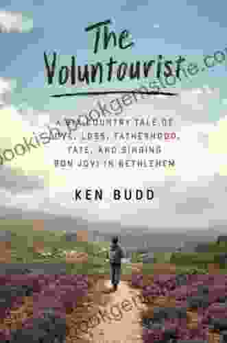 The Voluntourist: A Six Country Tale Of Love Loss Fatherhood Fate And Singing Bon Jovi In Bethlehem