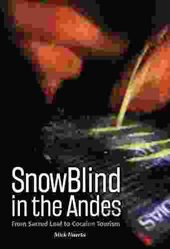 SnowBlind In The Andes: From Sacred Leaf To Cocaine Tourism