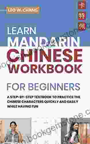 Learn Mandarin Chinese Workbook For Beginners: A Step By Step Textbook To Practice The Chinese Characters Quickly And Easily While Having Fun (All Tools For Learn Mandarin Chinese For Beginners)