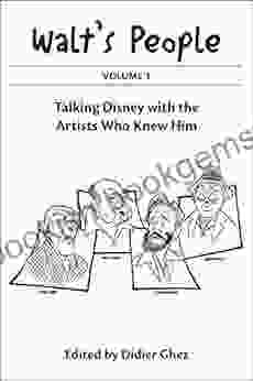 Walt S People: Volume 1: Talking Disney With The Artists Who Knew Him