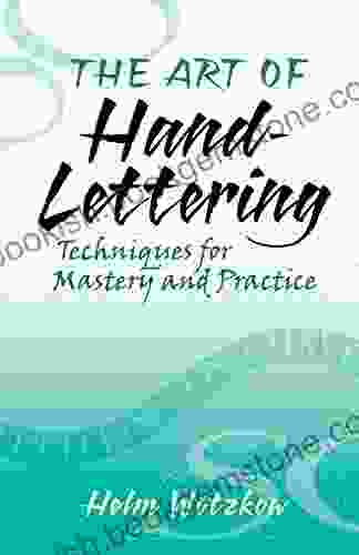 The Art Of Hand Lettering: Techniques For Mastery And Practice