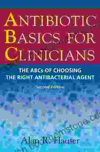Antibiotic Basics For Clinicians: The ABCs Of Choosing The Right Antibacterial Agent