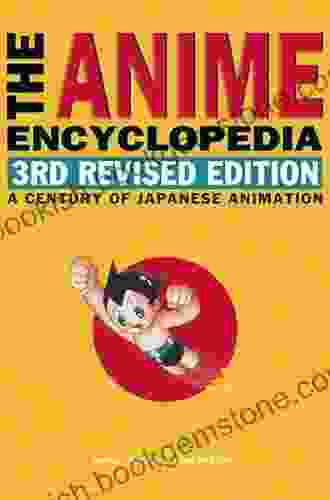 The Anime Encyclopedia 3rd Revised Edition: A Century Of Japanese Animation