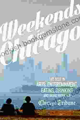 Weekends In Chicago: The Best In Arts Entertainment Eating Drinking And More From The Chicago Tribune