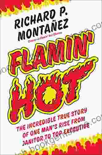 Flamin Hot: The Incredible True Story Of One Man S Rise From Janitor To Top Executive