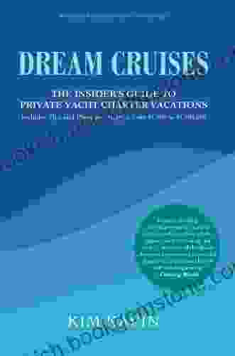 Dream Cruises: The Insider S Guide To Private Yacht Charter Vacations