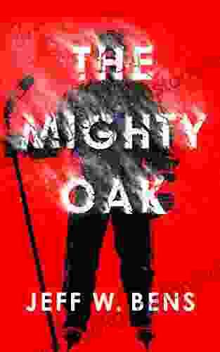 The Mighty Oak Jeff W Bens