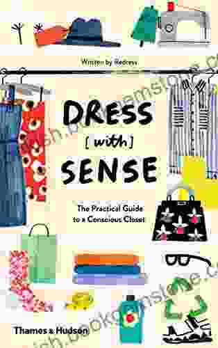 Dress With Sense: The Practical Guide To A Conscious Closet
