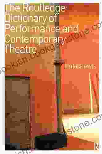The Routledge Dictionary Of Performance And Contemporary Theatre