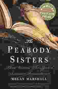 The Peabody Sisters: Three Women Who Ignited American Romanticism