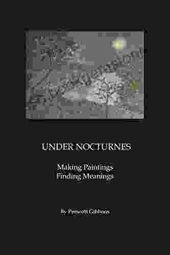UNDER NOCTURNES: Making Paintings Finding Meanings