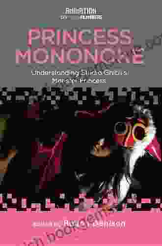 Princess Mononoke: Understanding Studio Ghibli S Monster Princess (Animation: Key Films/Filmmakers)