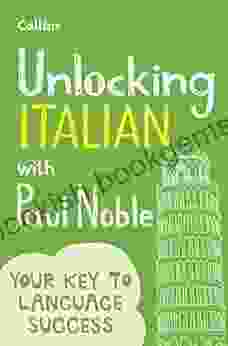 Unlocking Italian With Paul Noble: Your Key To Language Success With The Language Coach: Use What You Already Know