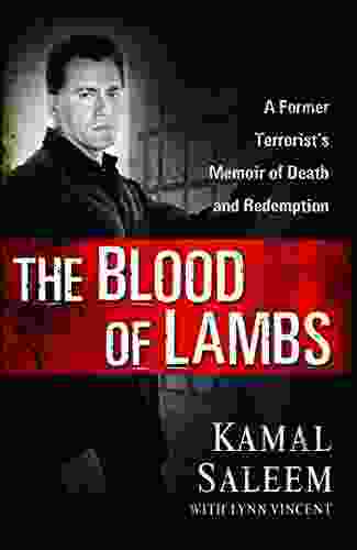 The Blood Of Lambs: A Former Terrorist S Memoir Of Death And Redemption