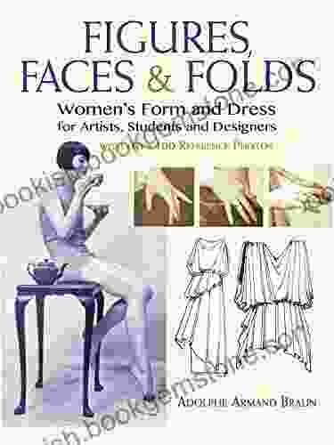 Figures Faces Folds: Women S Form And Dress For Artists Students And Designers